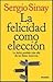 La felicidad como elección. La dicha posible más alla de las falsas ilusiones