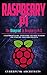 RASPBERRY PI: THE BLUEPRINT TO RASPBERRY PI 3: A Beginners Guide: Everything You Need to Know for Starting Your Own Projects (CyberPunk Blueprint Series)