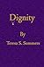 Dignity by Teresa S. Summers