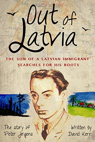 Out of Latvia: The Son of a Latvian Immigrant Searches for his Roots. (Kindle Edition)