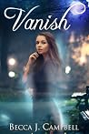 Vanish by Becca J. Campbell Vanish by Becca J. Campbell