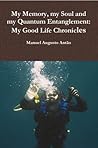 My Memory, my Soul and my Quantum Entanglement - My Good Life Chronicles