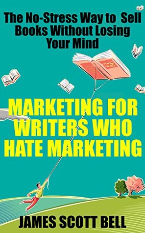 Marketing For Writers Who Hate Marketing: The No-Stress Way to Sell Books Without Losing Your Mind (Kindle Edition)