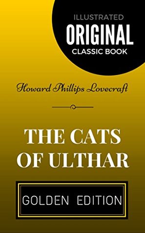 The Cats of Ulthar: By Howard Phillips Lovecraft - Illustrated