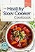 Healthy Slow Cooker Cookbook: 74 Fix-And-Forget Delicious Recipes with Whole Food Ingredients