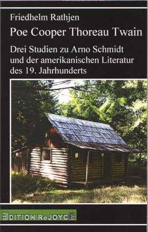 Poe Cooper Thoreau Twain. Drei Studien  zu Arno Schmidt und der amerikanischen Literatur des 19. Jahrhunderts