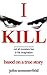 I KILL: Based on a True Story: Not all monsters live in the imagination