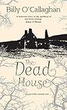 The Dead House by Billy O'Callaghan
