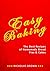 Easy Baking: The Best Recipes of Homemade Bread, Pies & Cakes
