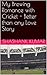My Brewing Romance with Cricket - Better than any Love Story by Shashank Kumar