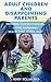 Adult Children and Disappointing Parents: Improving your Relationships, Setting Boundaries, Healing your Broken Heart (parents, transformation, secret ... building a healthy relationship)