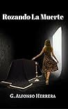 Rozando La Muerte (Spanish Edition) Rozando La Muerte (Spanish Edition)