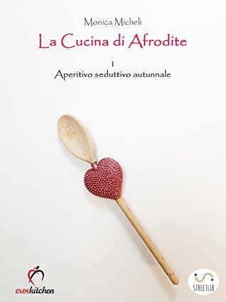 La cucina di Afrodite - 1. Aperitivo seduttivo - Autunno (Italian Edition)