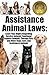 ASSISTANCE ANIMAL LAWS: LEARN YOUR RIGHTS REGARDING SERVICE ANIMALS, EMOTIONAL SUPPORT ANIMALS, THERAPY PETS, AND OTHER DOGS, CATS, AND ASSISTANCE ANIMALS