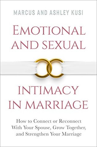 Emotional and Sexual Intimacy in Marriage: How to Connect or Reconnect With Your Spouse, Grow Together, and Strengthen Your Marriage (Better Marriage Series Book 2)
