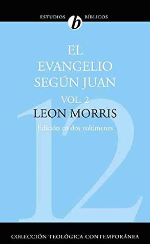 El evangelio según Juan: Volumen 2 (Coleccion Teologica Contemporanea: Estudios Biblicos)