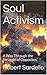 Soul Activism: A Way Through the Struggle of Opposites (School of Spiritual Psychology Archives Book 1)