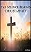 The Science Behind Christianity by Jim Penman