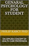 GENARAL PSYCHOLOGY FOR STUDENT: ON APPLIED CONCEPT OF HEALTH CARE PROFESSION GENARAL PSYCHOLOGY FOR STUDENT: ON APPLIED CONCEPT OF HEALTH CARE PROFESSION