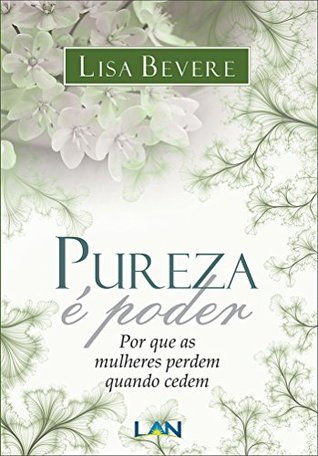 Pureza É Poder: Por que as mulheres perdem quando cedem (Portuguese Edition)