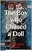 The Boy who Chased a Doll by Bryrick