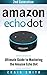 Amazon Echo Dot: Ultimate Guide to Mastering the Echo Dot