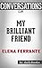 My Brilliant Friend: A Novel By Elena Ferrante | Conversation Starters: Neapolitan Novels, Book One