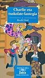 Charlie eta txokolate-lantegia by Roald Dahl