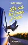 Là où tu iras j'irai by Marie Vareille Là où tu iras j'irai by Marie Vareille