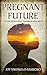 Pregnant Future: No One Knows What Tomorrow Will Bring