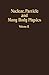 Nuclear, Particle and Many Body Physics