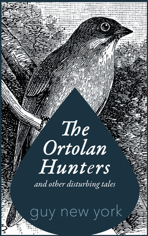 The Ortolan Hunters and Other Disturbing Tales