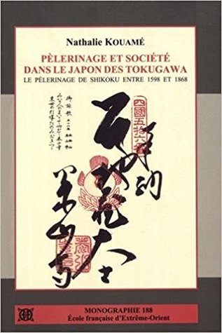 Pèlerinage et société dans le Japon des Tokugawa : le pèlerinage de Shikoku entre 1598 et 1868