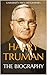 Harry Truman: The Biography