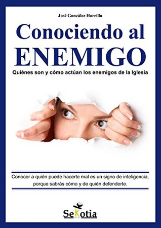 Conociendo al enemigo: Quienes son y cómo actúan los enemigos de la Iglesia (Spanish Edition)