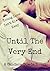 Until The Very End