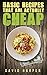 Basic Recipes That Are Actually Cheap by David Harper
