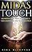Midas Touch: Use Magick to Attract Good Luck & Turn Everything You Touch to Gold: (Magickal Spells for Riches, Success and Good Fortune)