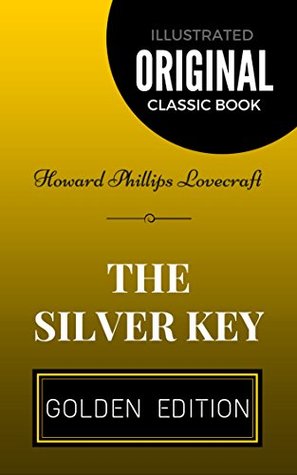 The Silver Key: By Howard Phillips Lovecraft - Illustrated