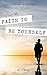 Have The Faith To Be Yourself: A journey of discovery into Happiness, Peace and Love