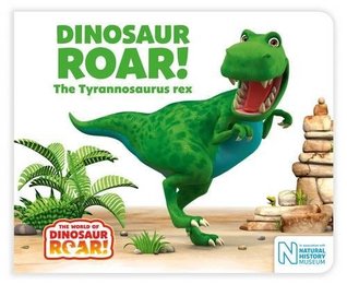 Dinosaur Roar The Tyrannosaurus Rex (Board book)