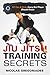 Jiu Jitsu Training Secrets: 101 Tips & Tricks Every BJJ Player Should Know