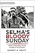 Selma's Bloody Sunday: Protest, Voting Rights, and the Struggle for Racial Equality (Witness to History)