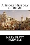 A Short History of Rome by Mary Platt Parmele