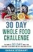 30 Day Whole Food Challenge...