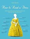 Book cover for How to Read a Dress: A Guide to Changing Fashion from the 16th to the 20th Century