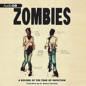 Zombies: A Record of the Year of Infection: Field Notes by Dr. Robert Twombly