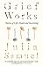 Grief Works by Julia Samuel