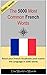 The 5000 most Common French Words : Vocabulary Training : Learn the Vocabulary you need to know to improve you Writing, Speaking and Comprehension