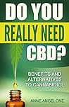 Do You Really Need CBD?: Benefits and Alternatives to Cannabidiol